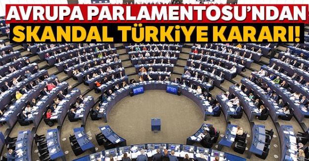Avrupa Parlamentosu'ndan skandal Türkiye kararı!