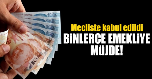Binlerce emekliye müjde! Meclis'te kabul edildi