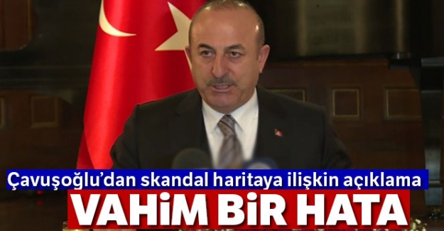 Çavuşoğlu'dan skandal haritaya ilişkin açıklama