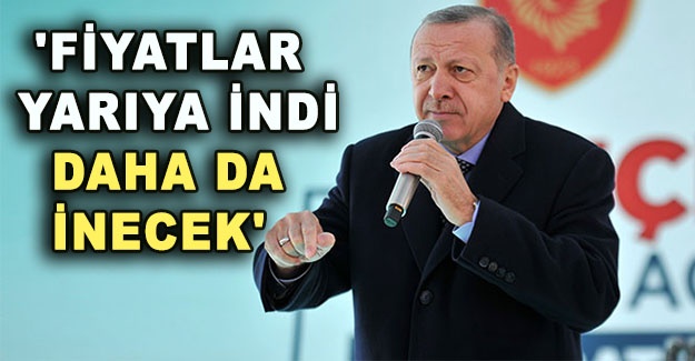 Cumhurbaşkanı Erdoğan: 'Fiyatlar yarıya indi, daha da inecek'