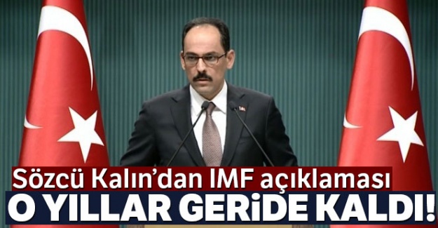 Cumhurbaşkanlığı Sözcüsü Kalın'dan IMF açıklaması: O yıllar geride kaldı!