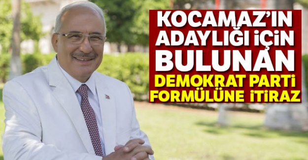 Kocamaz'ın adaylığı için bulunan Demokrat Parti formülüne itiraz