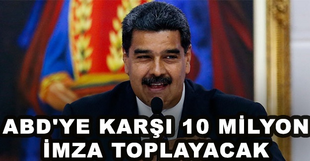 Maduro, ABD'ye karşı 10 milyon imza toplayacak