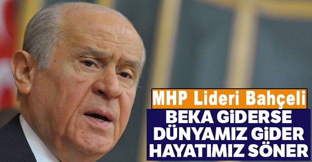 MHP Lideri Bahçeli: Beka giderse dünyamız gider, hayatımız söner