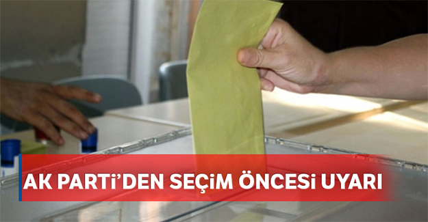 AK Parti'den Seçim öncesi uyarı!