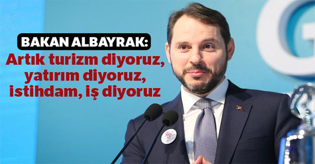 Bakan Albayrak: Artık turizm diyoruz, yatırım diyoruz, istihdam, iş diyoruz