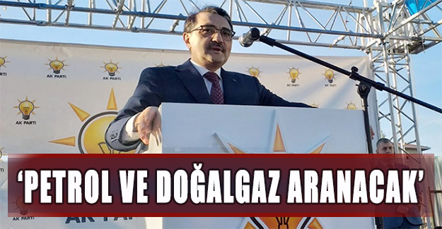 Bakan Dönmez: Petrol ve doğalgaz aranacak