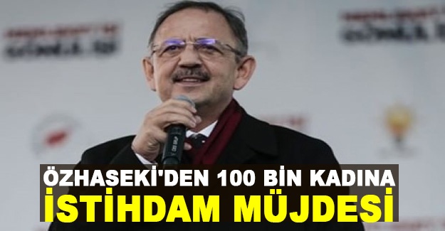 Özhaseki'den 100 bin kadına istihdam müjdesi
