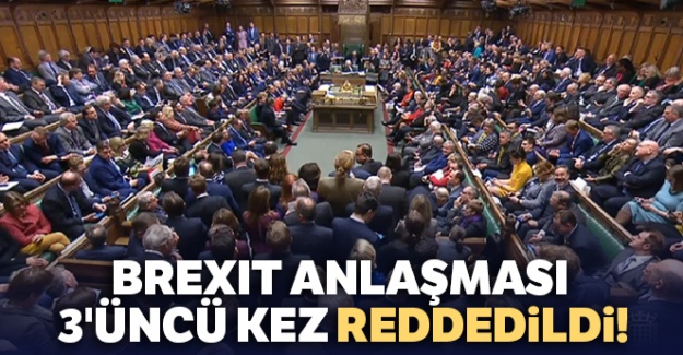 Brexit anlaşması 3'üncü kez reddedildi