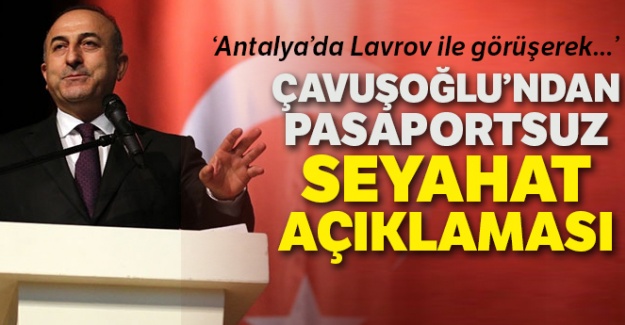 Çavuşoğlu'ndan pasaportsuz seyahat açıklaması