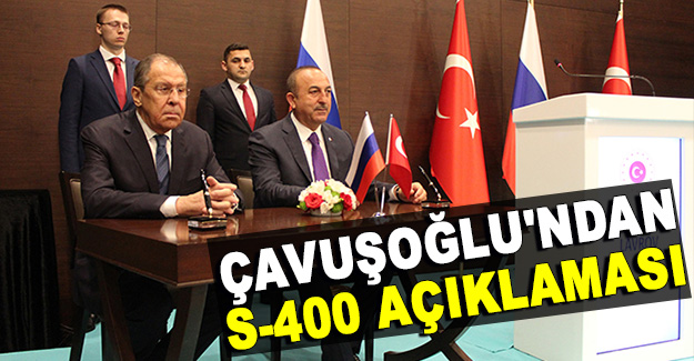 Çavuşoğlu'ndan S-400 açıklaması