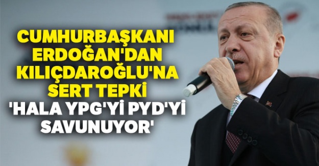 Cumhurbaşkanı Erdoğan'dan Kılıçdaroğlu'na sert tepki: 'Hala YPG'yi PYD'yi savunuyor'