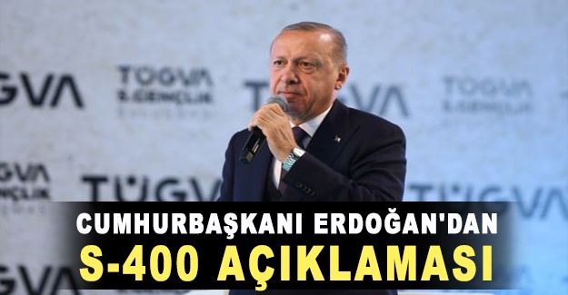 Cumhurbaşkanı Erdoğan'dan S-400 açıklaması