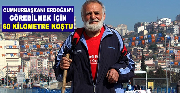 Cumhurbaşkanı Erdoğan'ı görebilmek için 60 kilometre koştu