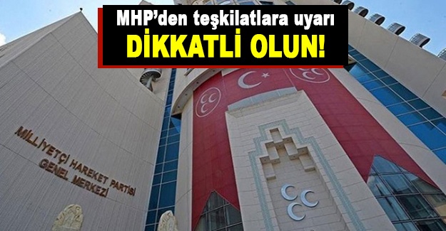 MHP'den teşkilatlara uyarı: Dikkatli olun!