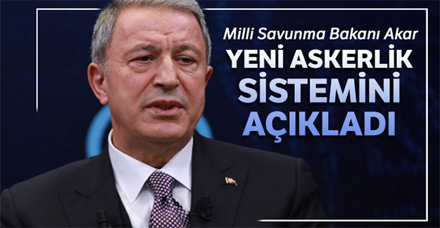 Milli Savunma Bakanı Akar, 'yeni askerlik sisteminin' detaylarını açıkladı