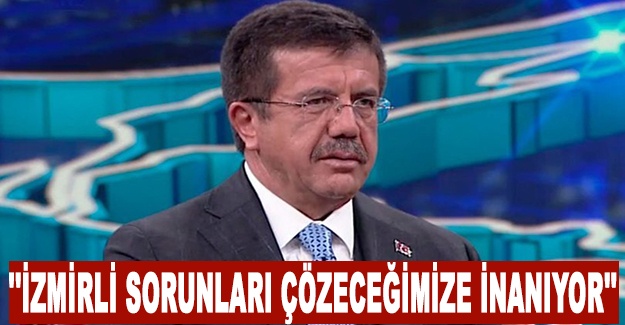 Nihat Zeybekci: ''İzmirli sorunları çözeceğimize inanıyor''