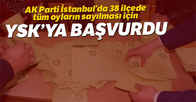 AK Parti İstanbul’da tüm oyların sayılması için YSK’ya başvurdu