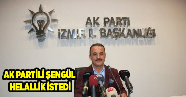 AK Partili Şengül helallik istedi: Kimseye kırgın da değilim kızgın da değilim