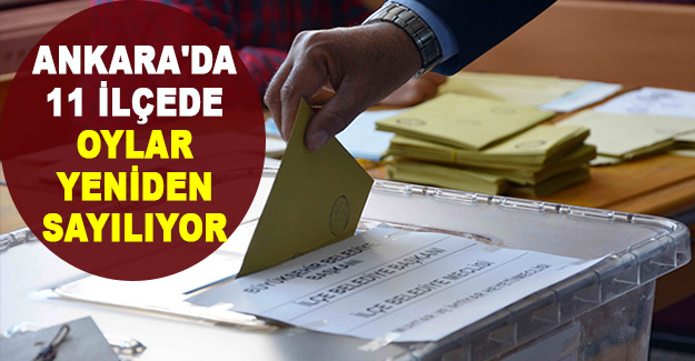 Ankara'da 11 ilçede oylar yeniden sayılıyor
