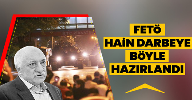 FETÖ ihanete böyle hazırlandı