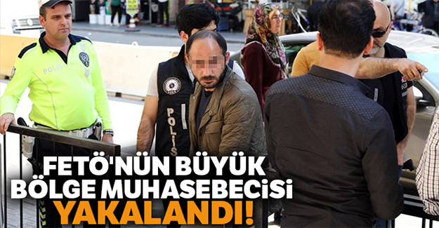 FETÖ’nün büyük bölge muhasebecisi yakalandı