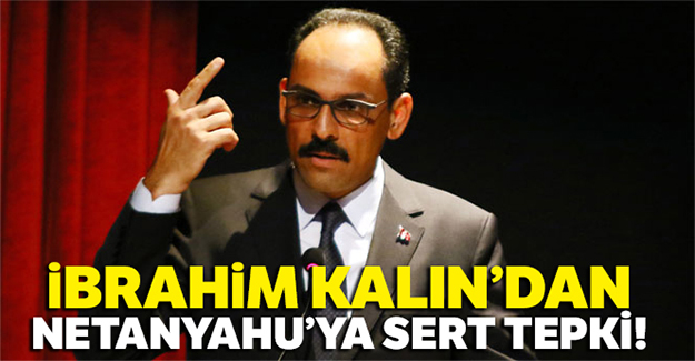 İbrahim Kalın'dan Netanyahu'ya sert tepki