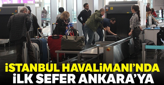 İstanbul Havalimanı'nda ilk sefer Ankara'ya