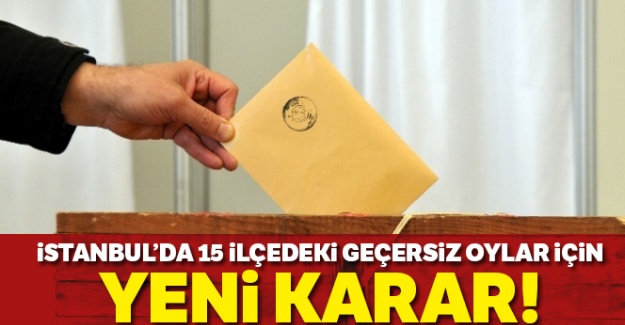 İstanbul'da 15 ilçedeki geçersiz oylar için yeni karar