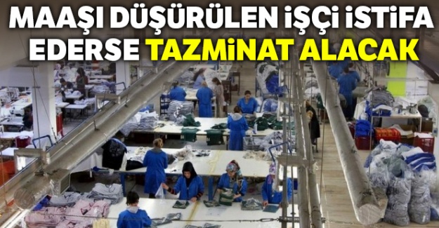 Maaşı düşürülen işçi istifa ederse tazminat alacak