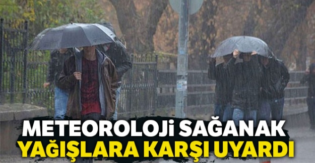 Meteoroloji sağanak yağışlara karşı uyardı