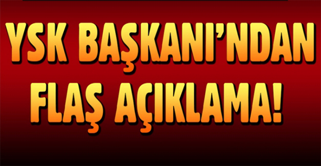 YSK Başkanı Sadi Güven'den flaş açıklama