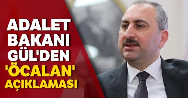 Adalet Bakanı Gül'den 'Öcalan' açıklaması