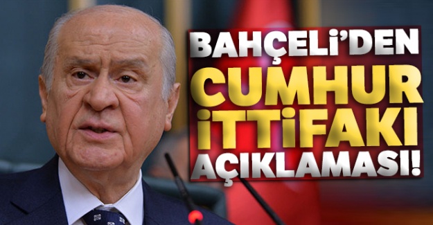 Bahçeli'den Cumhur ittifakı açıklaması!