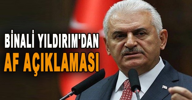 Binali Yıldırım'dan af açıklaması