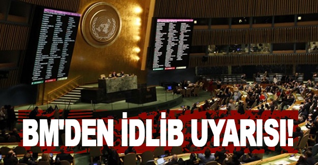 BM'den İdlib uyarısı!