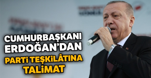 Cumhurbaşkanı Erdoğan'dan parti teşkilâtına talimat