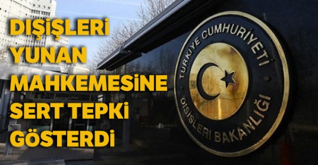 Dışişleri, Yunan mahkemesine sert tepki gösterdi