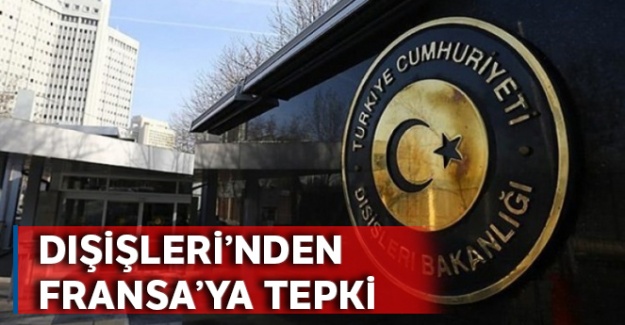 Dışişleri’nden Fransa’nın açıklamasına tepki