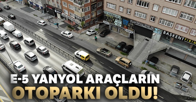 E-5 yanyol, araçların otoparkı oldu