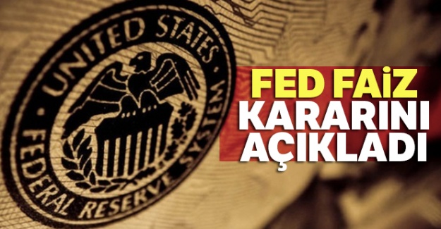 Fed faiz kararını açıkladı