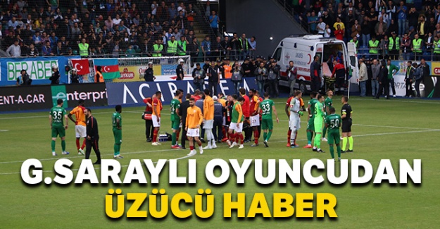 Galatasaraylı oyuncudan üzücü haber