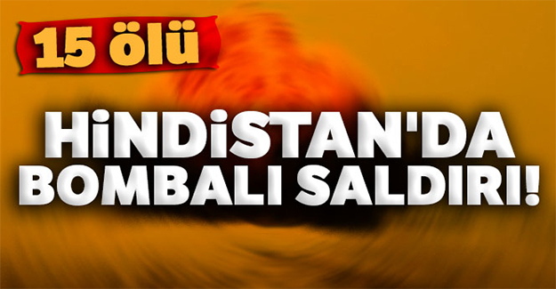 Hindistan'da bombalı saldırı!