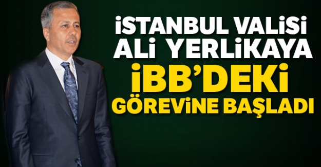 İstanbul Valisi Yerlikaya, İBB Başkan Vekilliği görevine başladı