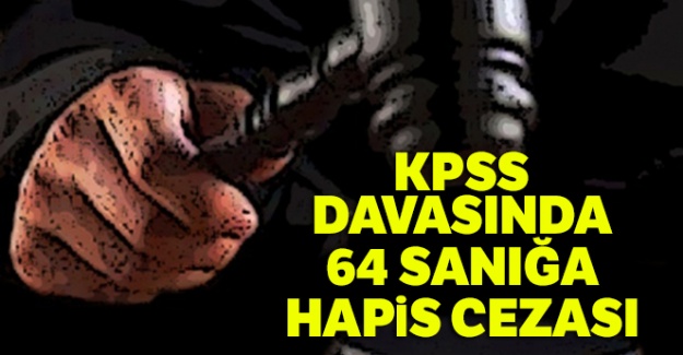 KPSS davasında 64 sanığa hapis cezası
