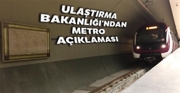 Ulaştırma Bakanlığı'ndan 'metro' açıklaması