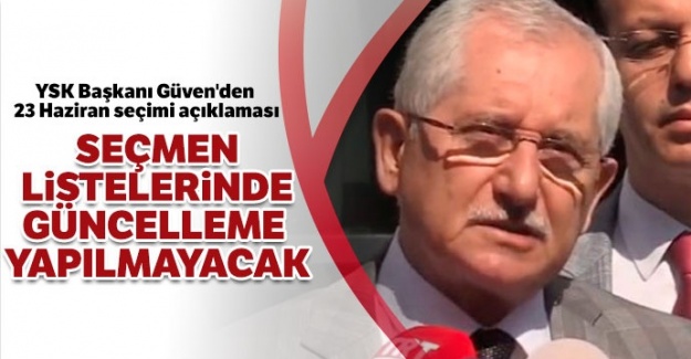 YSK Başkanı Güven'den flaş açıklama