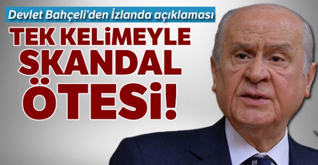 Bahçeli'den İzlanda açıklaması: Tek kelimeyle skandal ötesi!