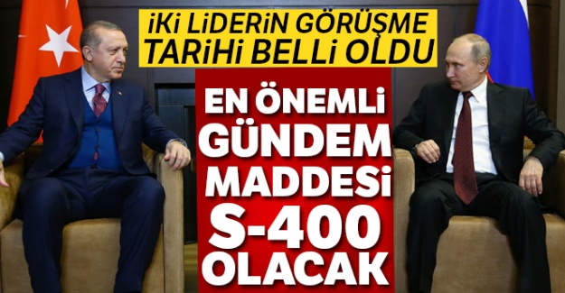 Cumhurbaşkanı Erdoğan ile Putin'in görüşme tarihi belli oldu