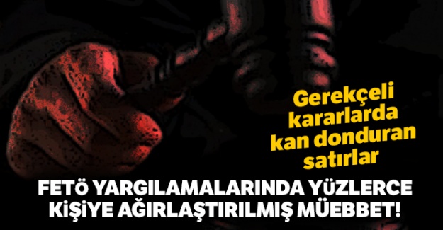 FETÖ yargılamalarında yüzlerce kişiye ağırlaştırılmış müebbet